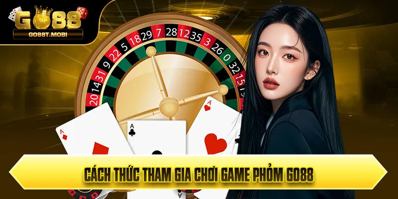 Cách thức tham gia chơi game Phỏm Go88