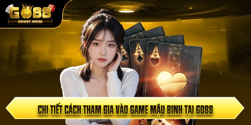 Chi tiết cách tham gia vào game mậu binh tại Go88