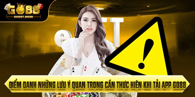 Điểm danh những lưu ý quan trọng cần thực hiện khi tải app Go88