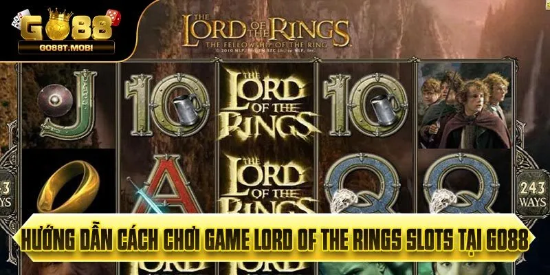 Hướng Dẫn Cách Chơi Game Lord Of The Rings Slots Tại Go88