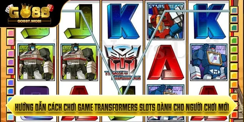 Cách Chơi Game Transformers Slots Dành Cho Người Chơi Mới