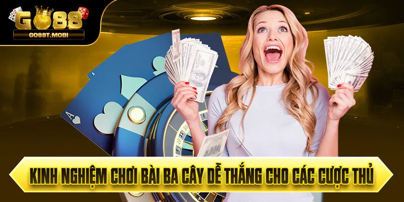 Kinh Nghiệm Chơi Bài Ba Cây Dễ Thắng Cho Các Cược Thủ