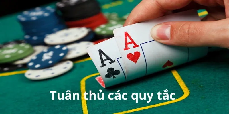 Tuân thủ các quy tắc khi tham gia là kinh nghiệm chơi bài poker trực tuyến rất quan trọng