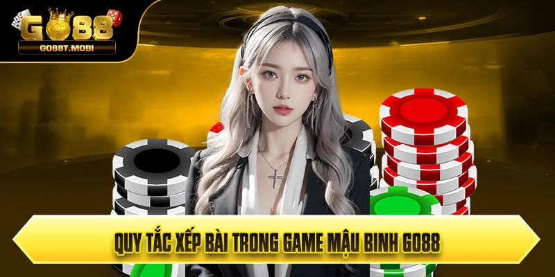 Quy tắc xếp bài trong game mậu binh Go88